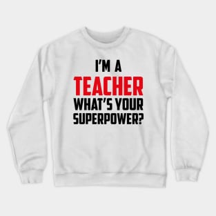 I'm a Teacher What's Your Superpower Black Crewneck Sweatshirt